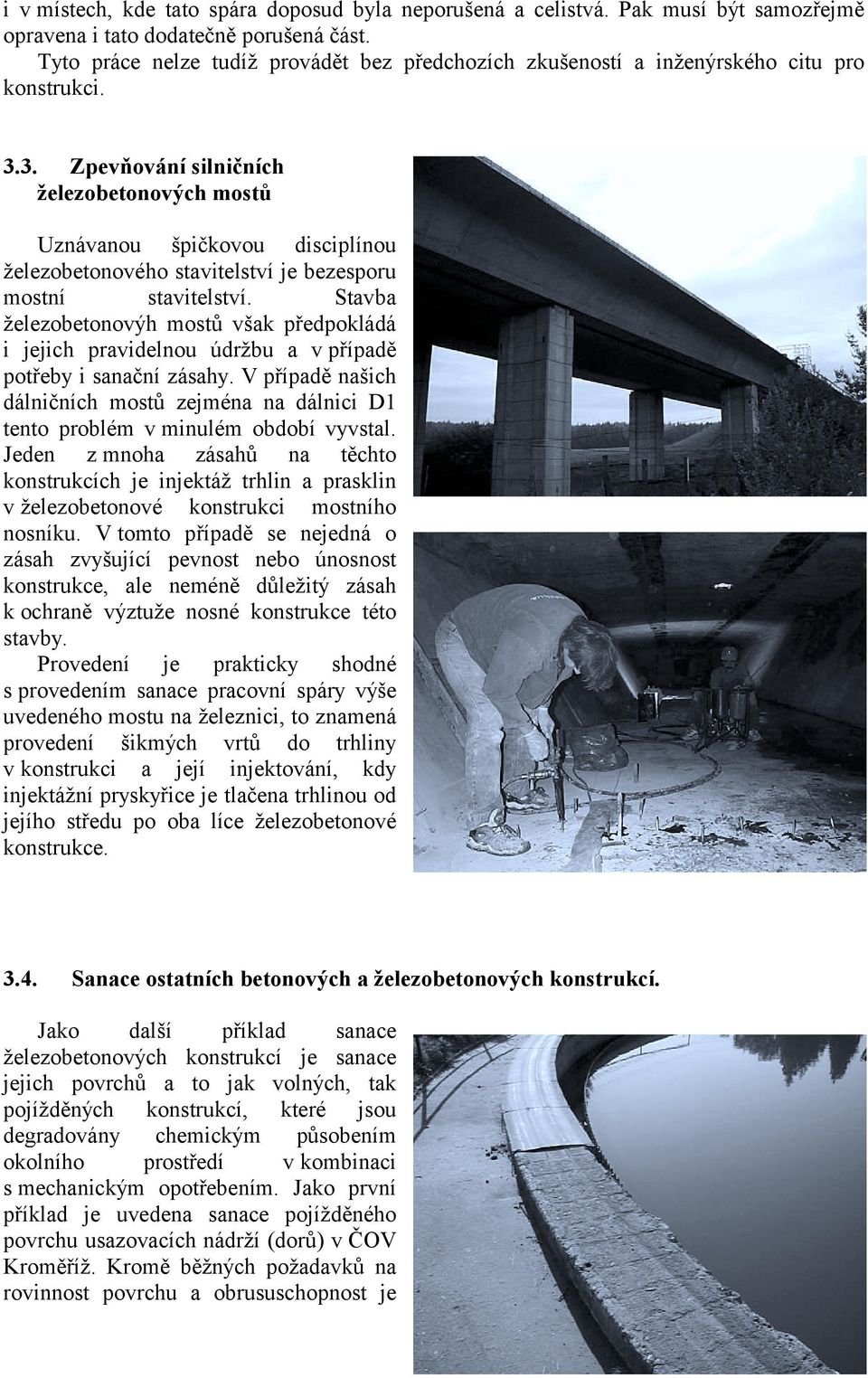 3. Zpevňování silničních železobetonových mostů Uznávanou špičkovou disciplínou železobetonového stavitelství je bezesporu mostní stavitelství.