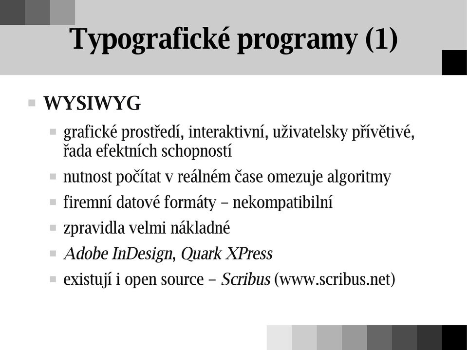 čase omezuje algoritmy firemní datové formáty nekompatibilní zpravidla velmi