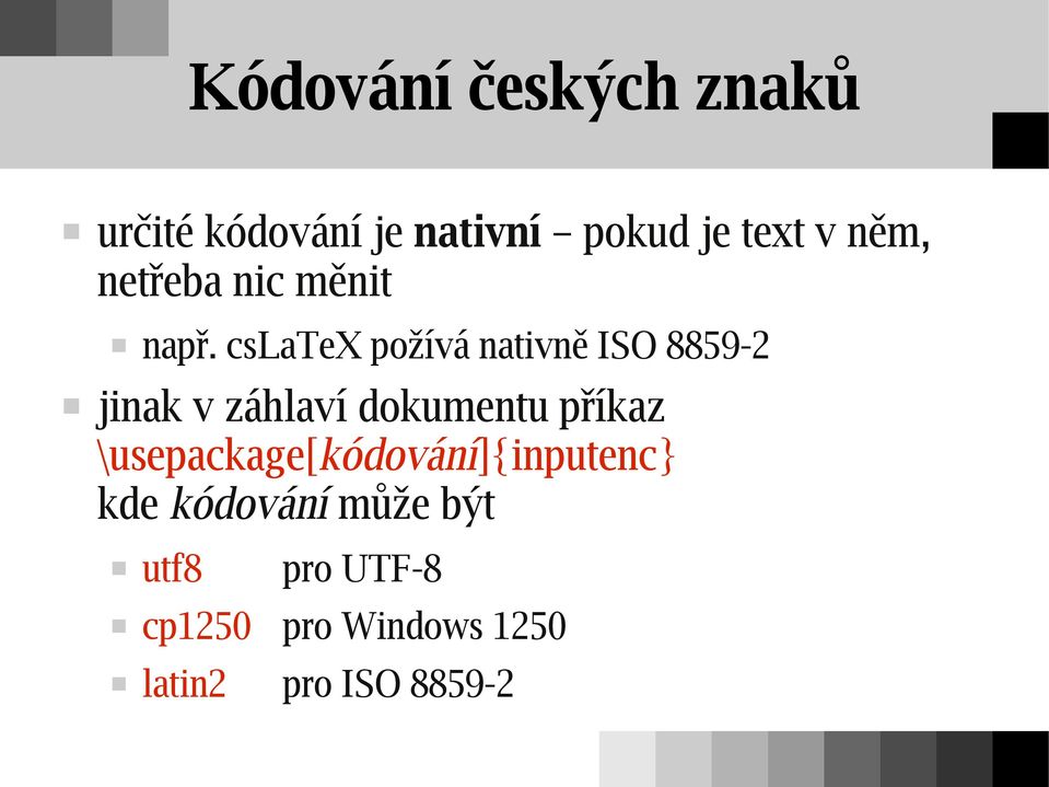 cslatex požívá nativně ISO 8859-2 jinak v záhlaví dokumentu příkaz