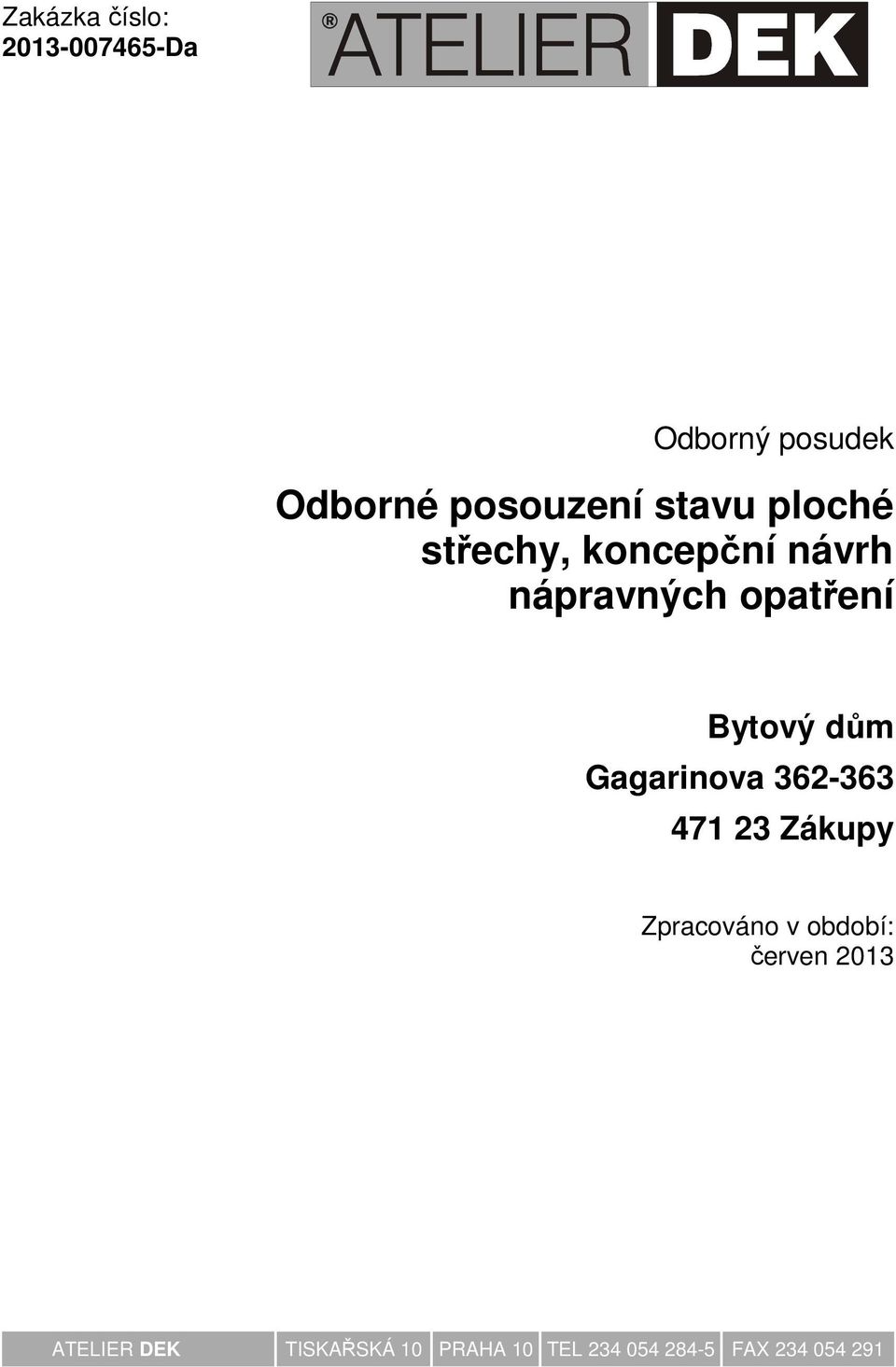 dům Gagarinova 362-363 471 23 Zákupy Zpracováno v období: červen