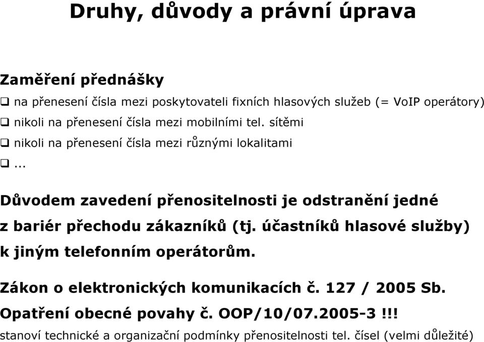 .. Důvodem zavedení přenositelnosti je odstranění jedné z bariér přechodu zákazníků (tj.