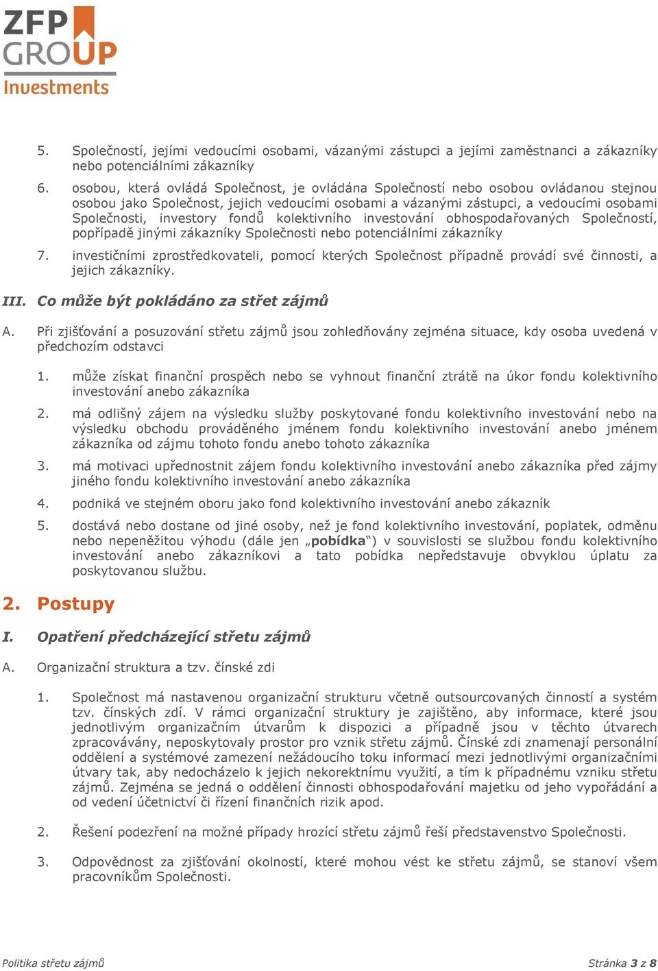 fondů kolektivního investování obhospodařovaných Společností, popřípadě jinými zákazníky Společnosti nebo potenciálními zákazníky 7.