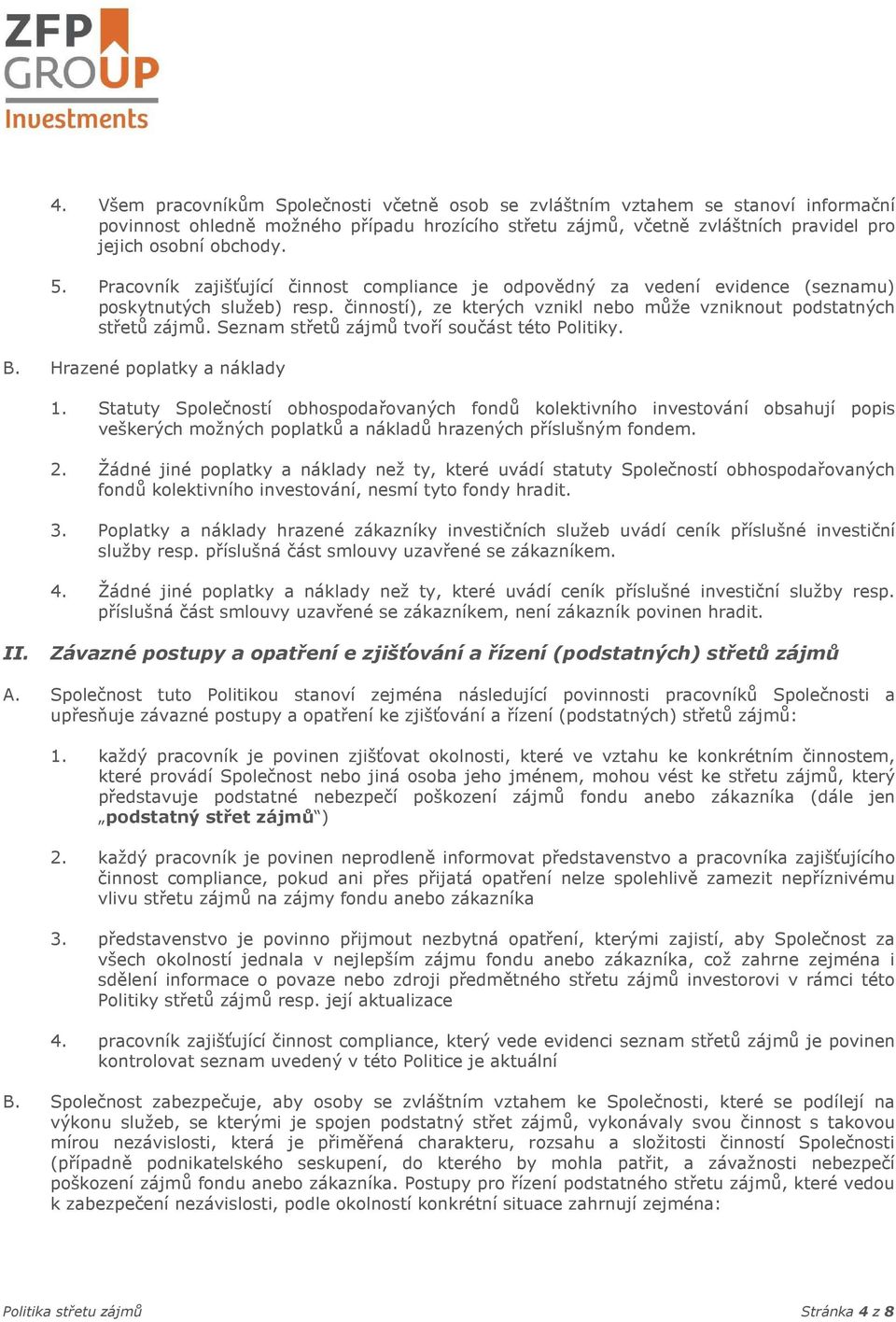 Seznam střetů zájmů tvoří součást této Politiky. B. Hrazené poplatky a náklady 1.