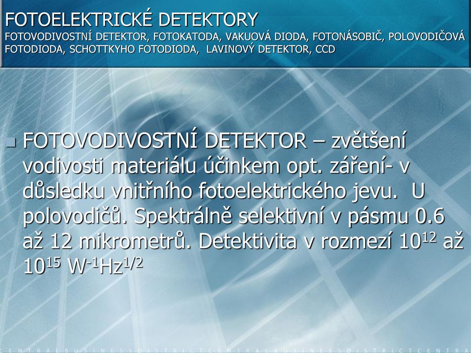 zvětšení vodivosti materiálu účinkem opt. záření- v důsledku vnitřního fotoelektrického jevu.