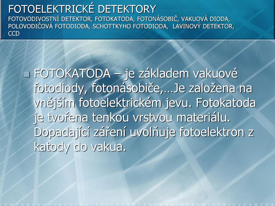 vakuové fotodiody, fotonásobiče, Je založena na vnějším fotoelektrickém jevu.