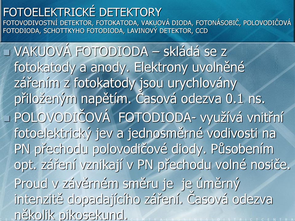 Časová odezva 0.1 ns. POLOVODIČOVÁ FOTODIODA- využívá vnitřní fotoelektrický jev a jednosměrné vodivosti na PN přechodu polovodičové diody.