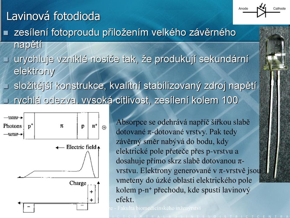 π-dotované vrstvy. Pak tedy závěrný směr nabývá do bodu, kdy elektrické pole přeteče přes p-vrstvu a dosahuje přímo skrz slabě dotovanou π- vrstvu.