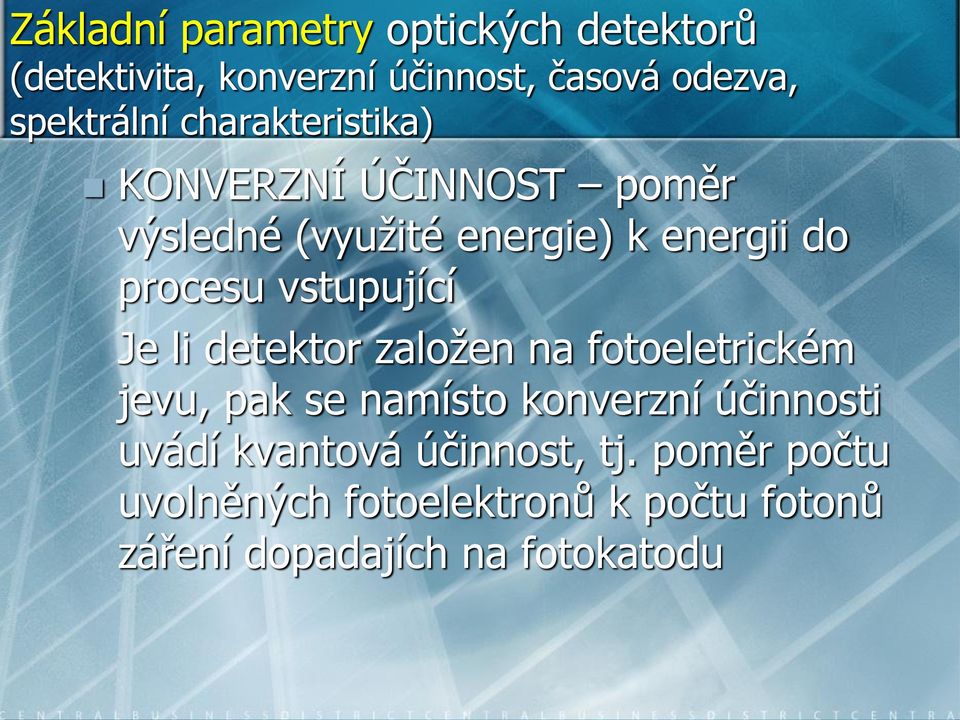 vstupující Je li detektor založen na fotoeletrickém jevu, pak se namísto konverzní účinnosti uvádí