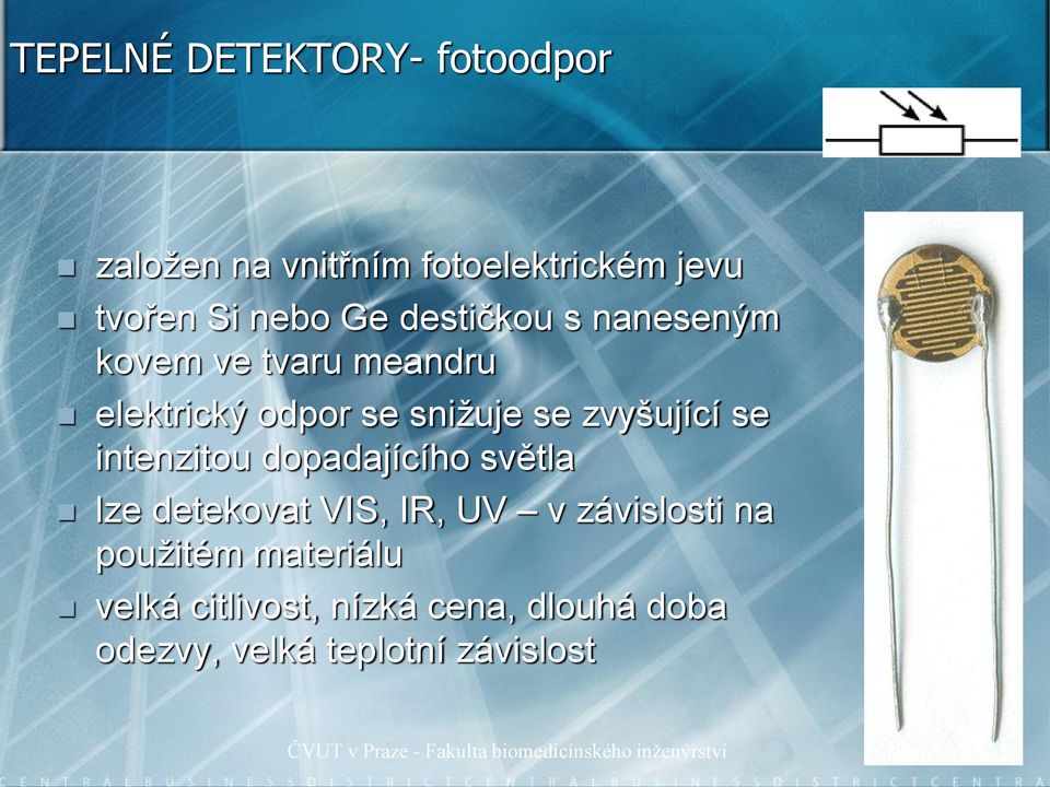 dopadajícího světla lze detekovat VIS, IR, UV v závislosti na použitém materiálu velká citlivost,