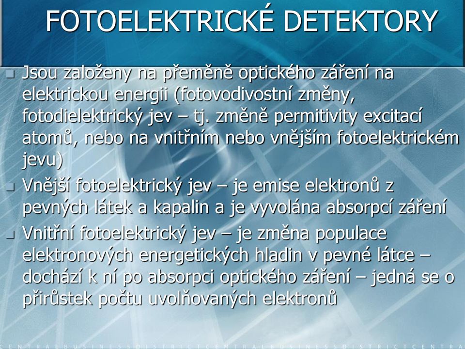 změně permitivity excitací atomů, nebo na vnitřním nebo vnějším fotoelektrickém jevu) Vnější fotoelektrický jev je emise