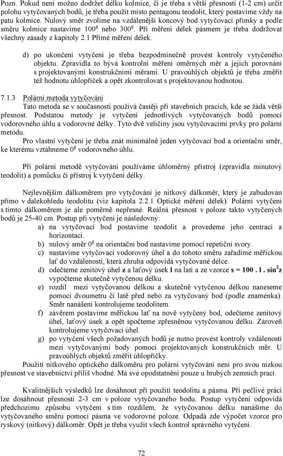 1 Přímé měření délek. d) po ukončení vytyčení je třeba bezpodmínečně provést kontroly vytyčeného objektu.