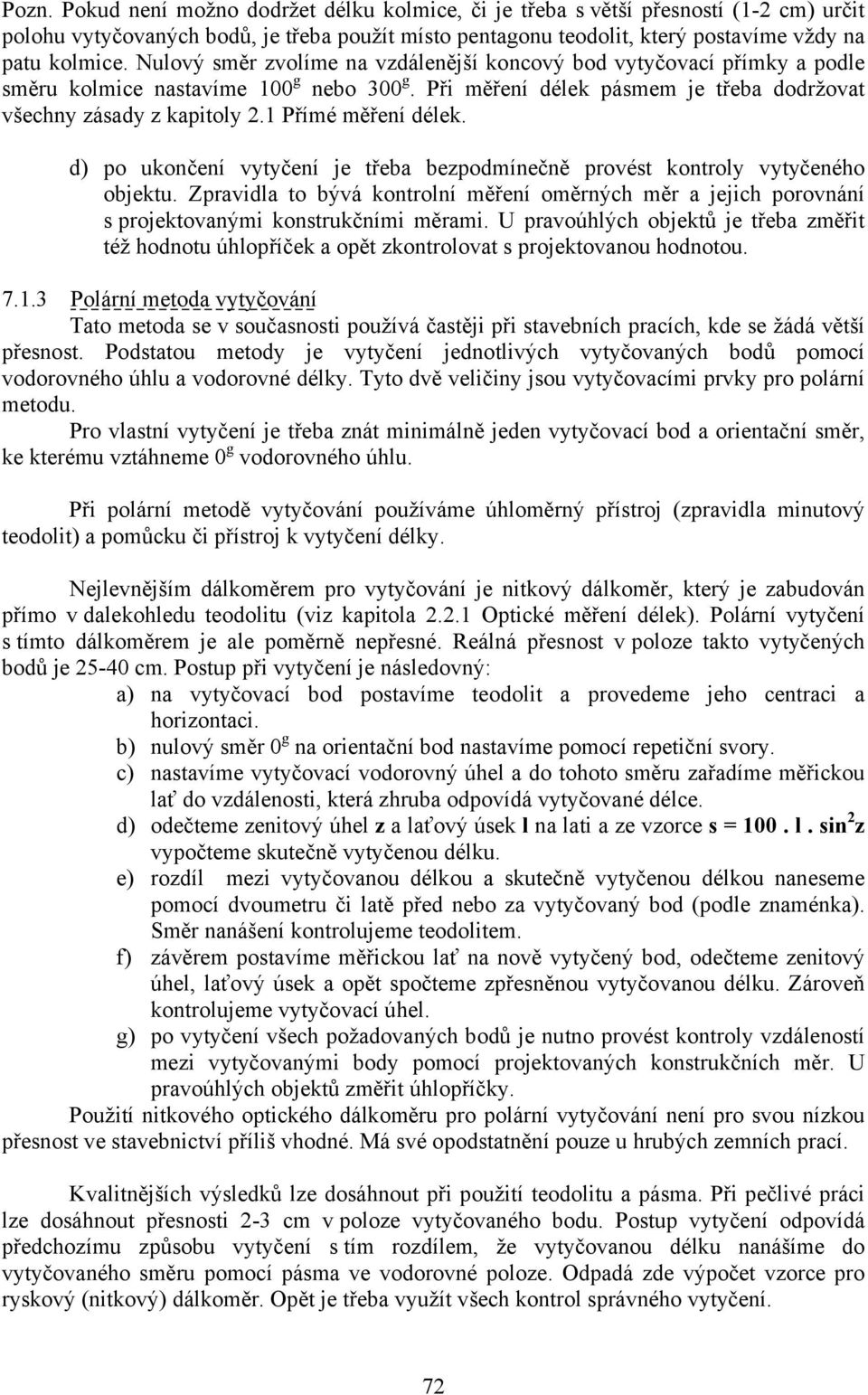 1 Přímé měření délek. d) po ukončení vytyčení je třeba bezpodmínečně provést kontroly vytyčeného objektu.