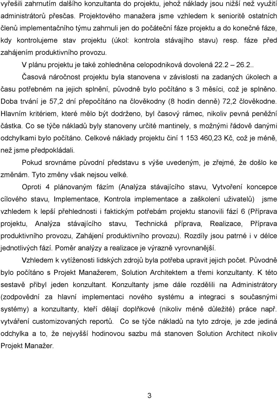 stávajího stavu) resp. fáze před zahájením produktivního provozu. V plánu projektu je také zohledněna celopodniková dovolená 22