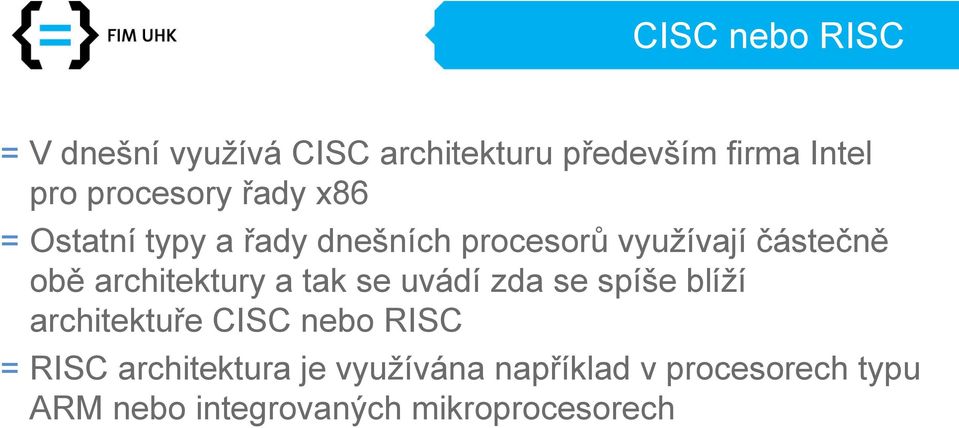 architektury a tak se uvádí zda se spíše blíží architektuře CISC nebo RISC = RISC