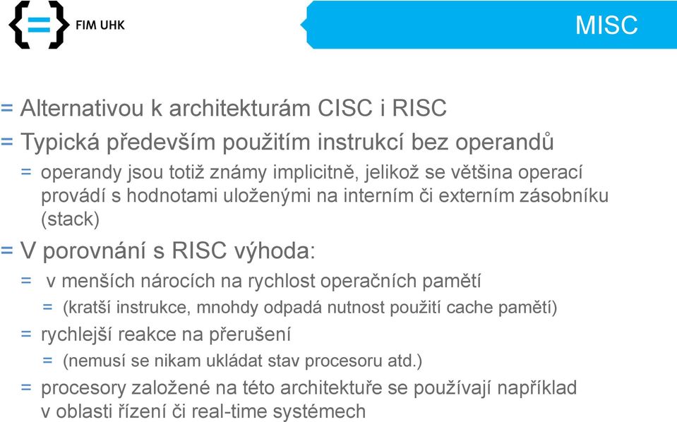 nárocích na rychlost operačních pamětí = (kratší instrukce, mnohdy odpadá nutnost použití cache pamětí) = rychlejší reakce na přerušení =