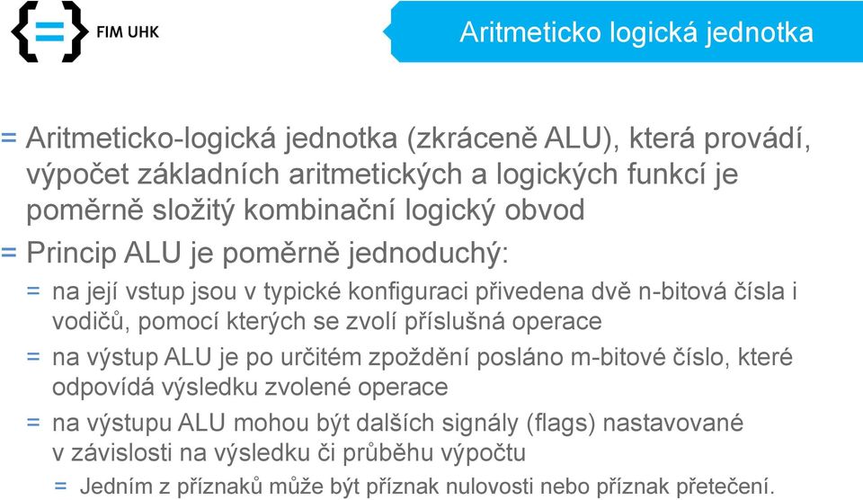 pomocí kterých se zvolí příslušná operace = na výstup ALU je po určitém zpoždění posláno m-bitové číslo, které odpovídá výsledku zvolené operace = na