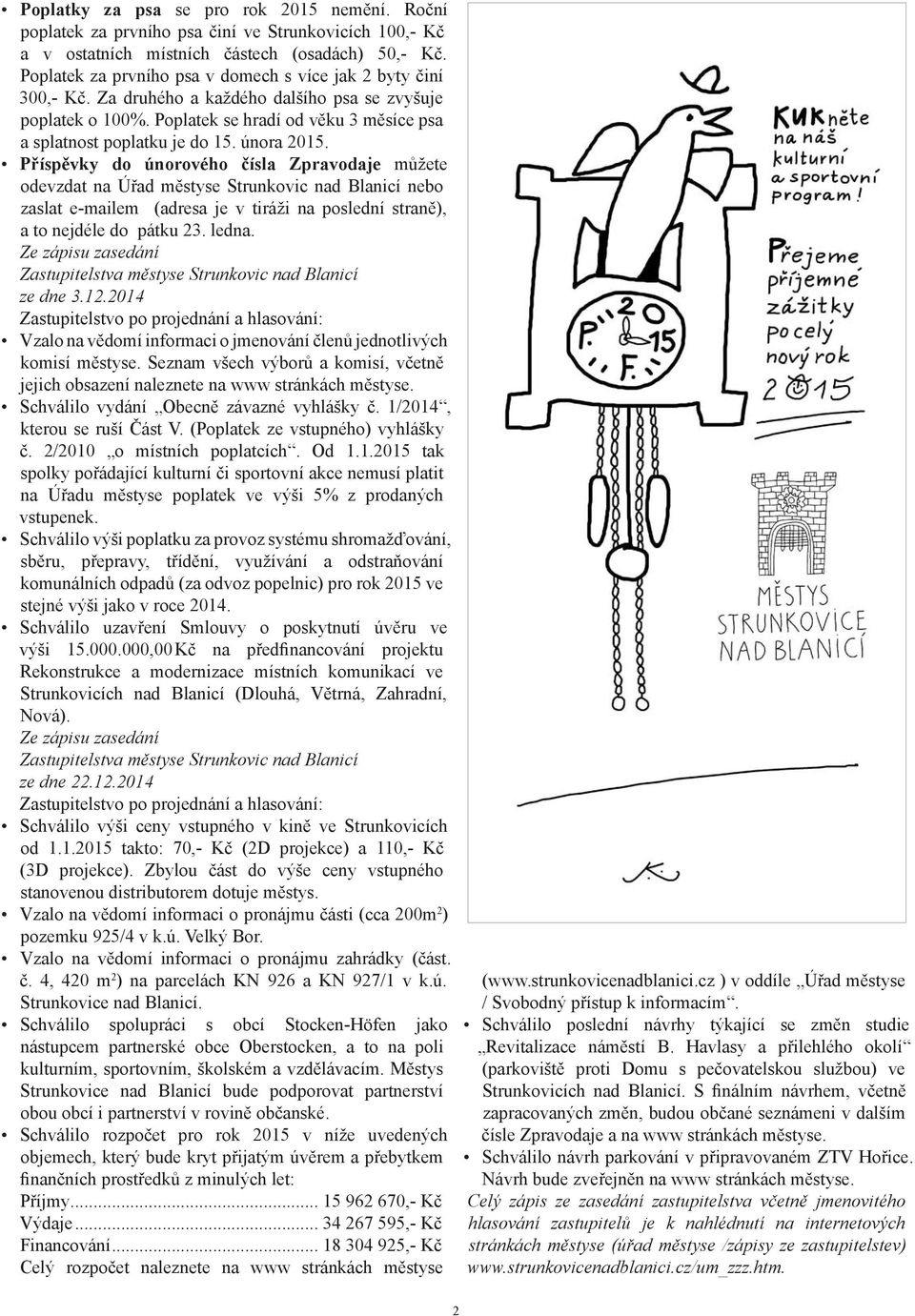 února 2015. Příspěvky do únorového čísla Zpravodaje můžete odevzdat na Úřad městyse Strunkovic nad Blanicí nebo zaslat e-mailem (adresa je v tiráži na poslední straně), a to nejdéle do pátku 23.