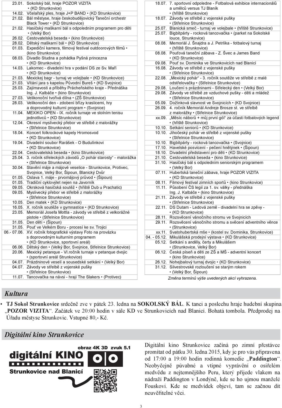 03. Lakomec - divadelní hra v podání DS ze Sv. Maří 21.03. Mexickej bagr - turnaj ve volejbale 21.03. Vítání jara s kapelou Původní Bureš (KD Svojnice) 25.03. Zajímavosti a příběhy Prácheňského kraje - Přednáška Ing.
