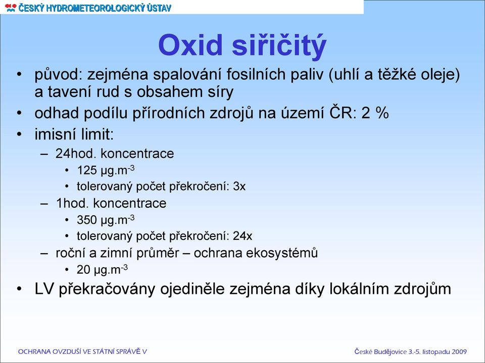 m -3 tolerovaný počet překročení: 3x 1hod. koncentrace 350 µg.