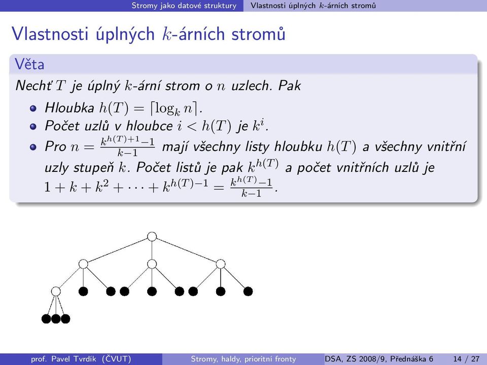 Pro n = kh(t )+1 1 k 1 mají všechny listy hloubku h(t ) a všechny vnitřní uzly stupeň k.