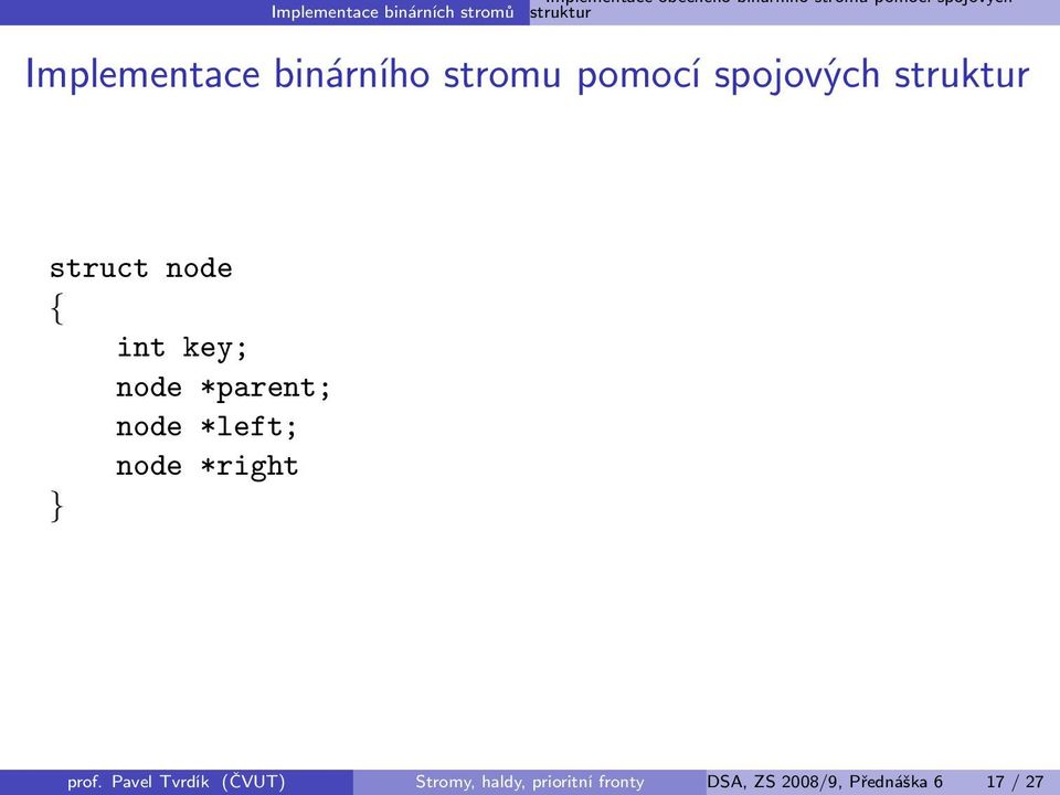 struct node { int key; node *parent; node *left; node *right } prof.