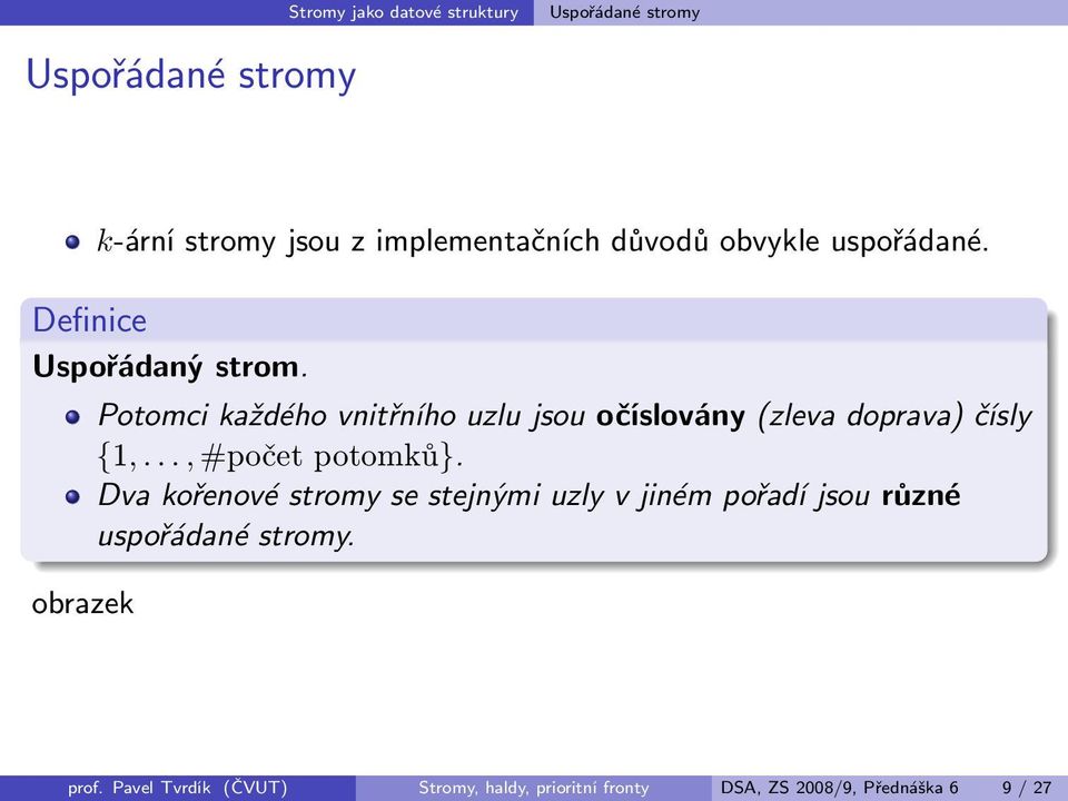 obrazek Potomci každého vnitřního uzlu jsou očíslovány (zleva doprava) čísly {1,..., #počet potomků}.