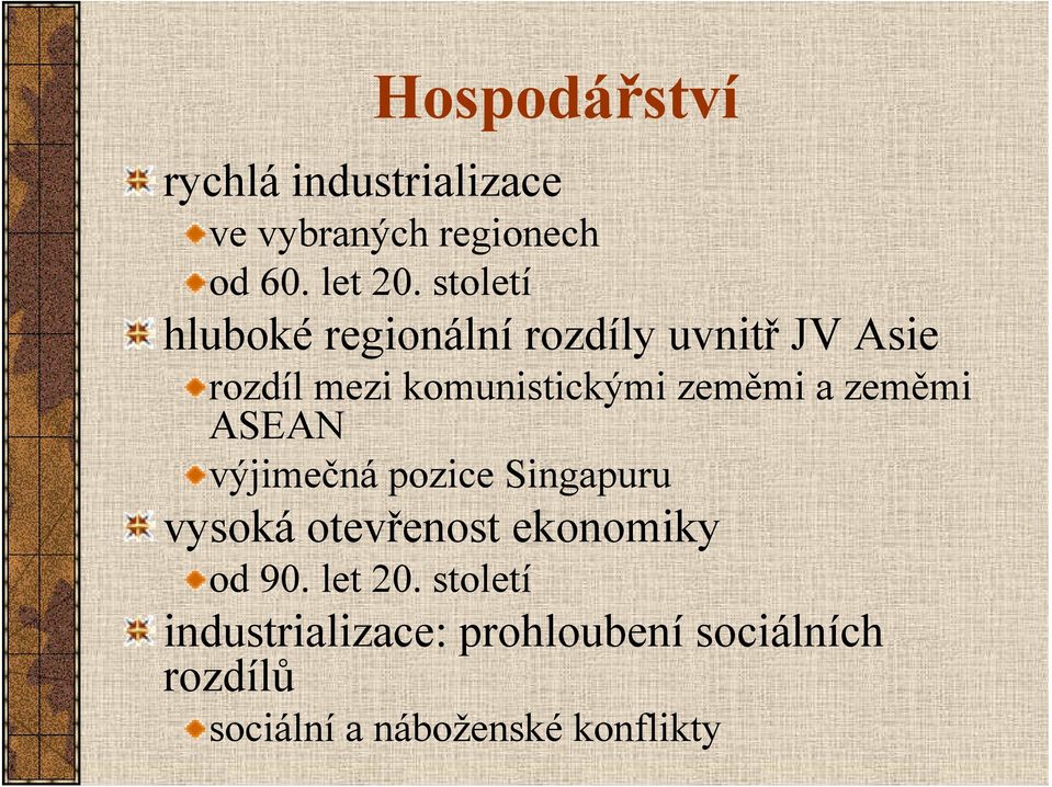 zeměmi a zeměmi ASEAN výjimečná pozice Singapuru vysoká otevřenost ekonomiky od 90.