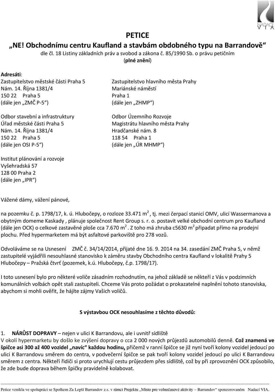 Října 1381/4 Mariánské náměstí 150 22 Praha 5 Praha 1 (dále jen ZMČ P-5 ) (dále jen ZHMP ) Odbor stavební a infrastruktury Odbor Územního Rozvoje Úřad městské části Praha 5 Magistrátu hlavního města