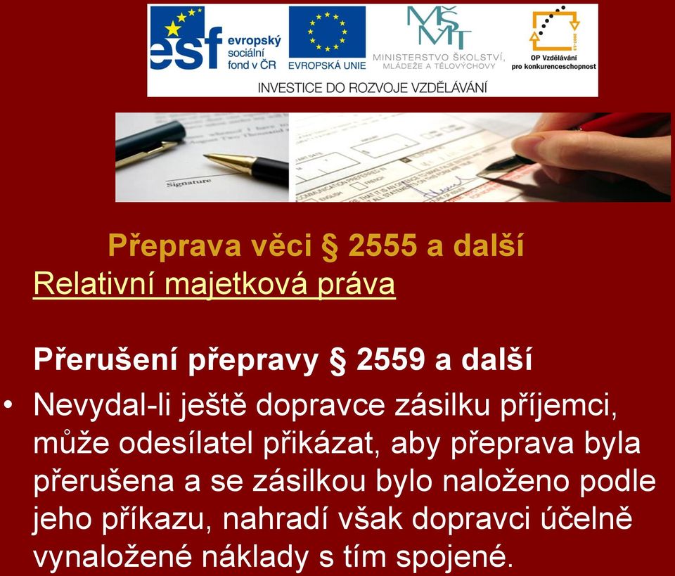 přikázat, aby přeprava byla přerušena a se zásilkou bylo naloženo podle