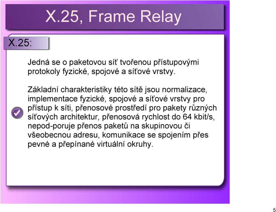 přístup k síti, přenosové prostředí pro pakety různých síťových architektur, přenosová rychlost do 64 kbit/s,