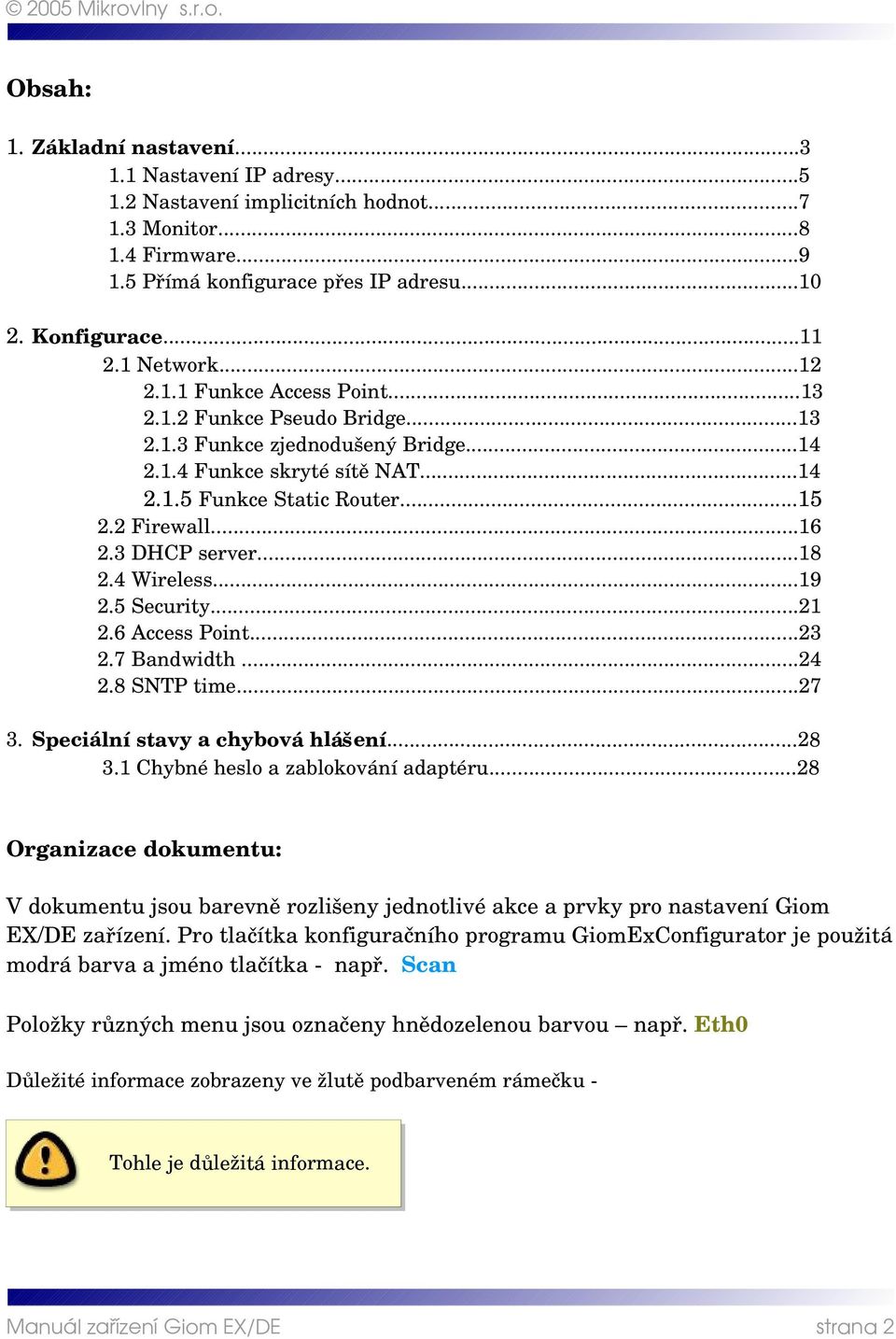 3 DHCP server...18 2.4 Wireless...19 2.5 Security...21 2.6 Access Point...23 2.7 Bandwidth...24 2.8 SNTP time...27 3. Speciální stavy a chybová hlášení...28 3.1 Chybné heslo a zablokování adaptéru.