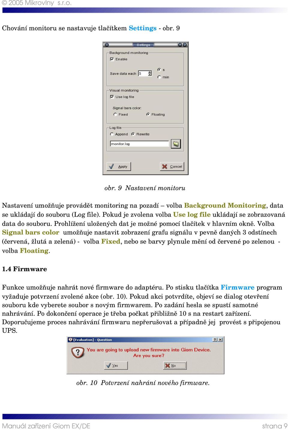 Volba Signal bars color umožňuje nastavit zobrazení grafu signálu v pevně daných 3 odstínech (červená, žlutá a zelená) volba Fixed, nebo se barvy plynule mění od červené po zelenou volba Floating. 1.