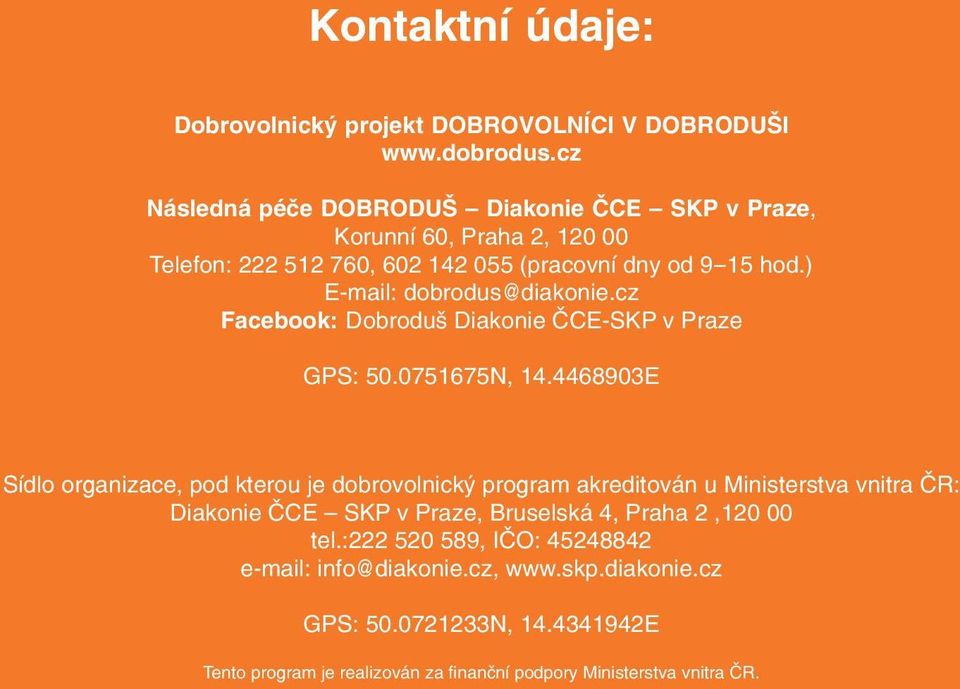 ) E mail: dobrodus@diakonie.cz Facebook: Dobroduš Diakonie ČCE SKP v Praze GPS: 50.0751675N, 14.
