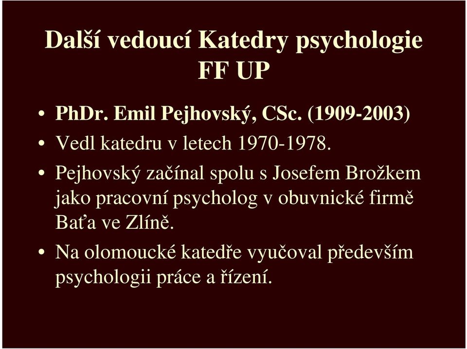 Pejhovský začínal spolu s Josefem Brožkem jako pracovní psycholog v