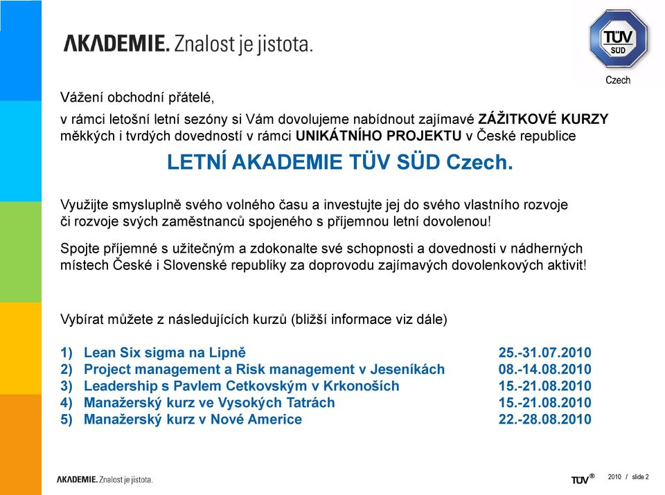 Spojte příjemné s užitečným a zdokonalte své schopnosti a dovednosti v nádherných místech České i Slovenské republiky za doprovodu zajímavých dovolenkových aktivit!