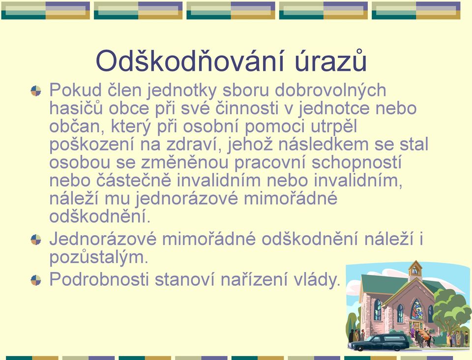 změněnou pracovní schopností nebo částečně invalidním nebo invalidním, náleží mu jednorázové