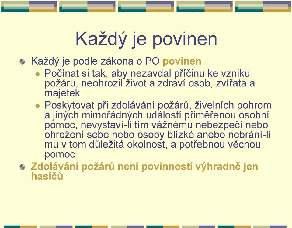 mimořádných událostí přiměřenou osobní pomoc, nevystaví-li tím vážnému nebezpečí nebo ohrožení sebe nebo osoby