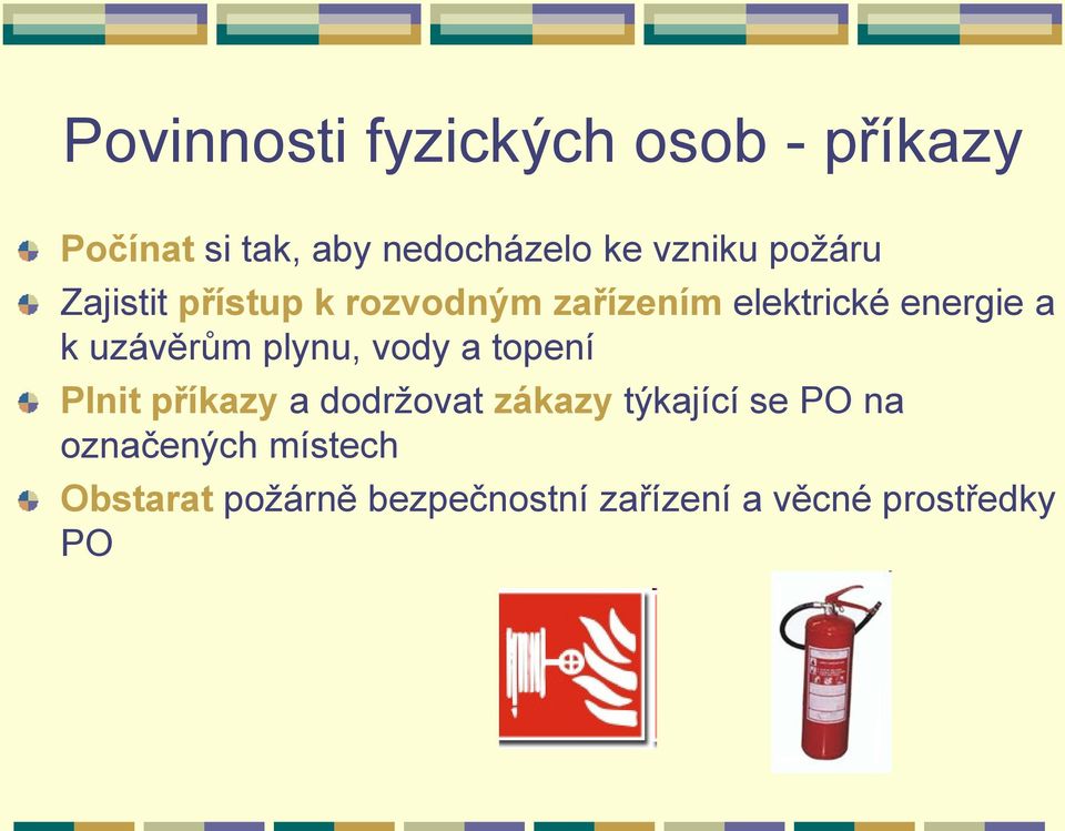 uzávěrům plynu, vody a topení Plnit příkazy a dodržovat zákazy týkající se