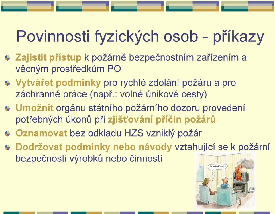 : volné únikové cesty) Umožnit orgánu státního požárního dozoru provedení potřebných úkonů při zjišťování