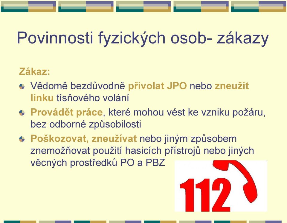 vzniku požáru, bez odborné způsobilosti Poškozovat, zneužívat nebo jiným