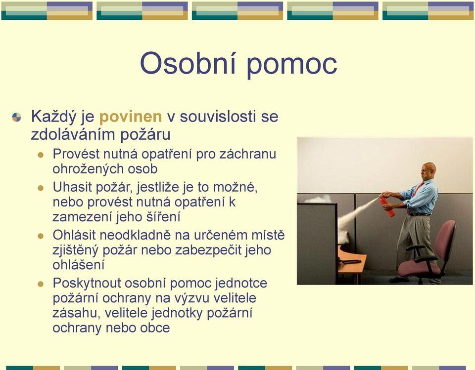 šíření Ohlásit neodkladně na určeném místě zjištěný požár nebo zabezpečit jeho ohlášení Poskytnout