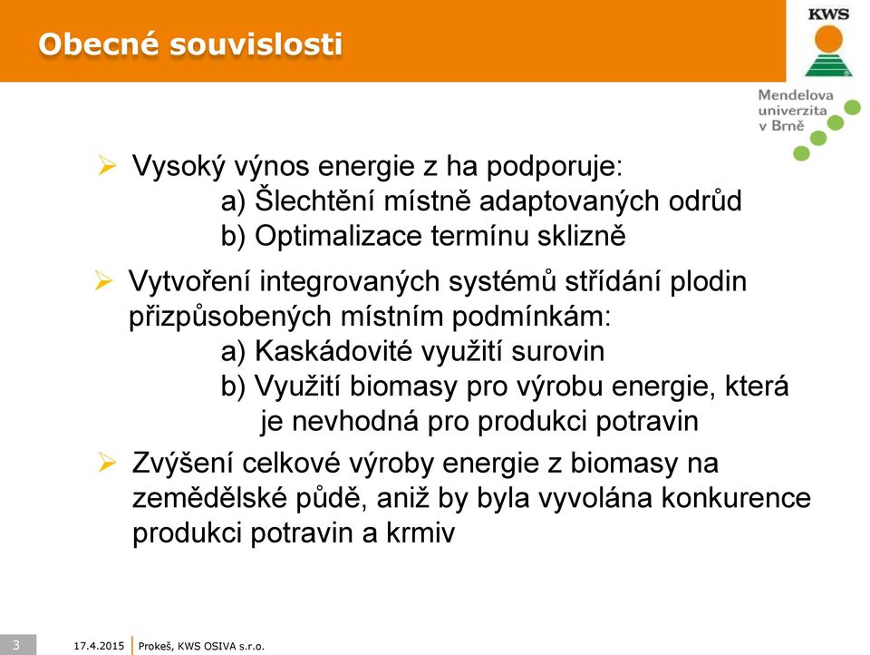 surovin b) Využití biomasy pro výrobu energie, která je nevhodná pro produkci potravin Zvýšení celkové výroby energie