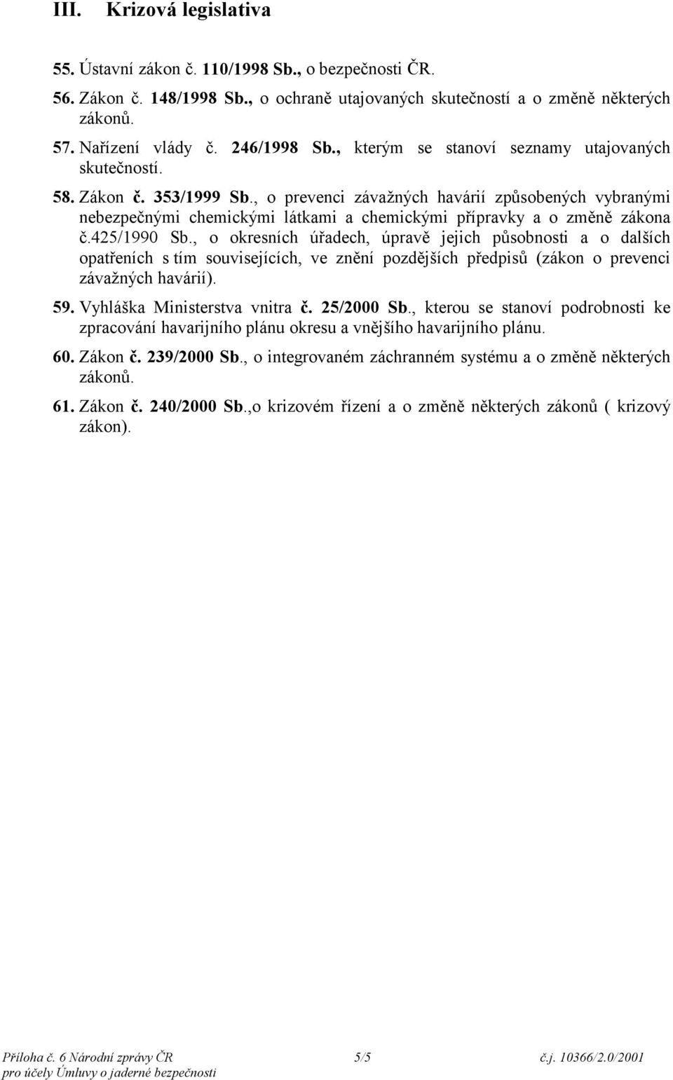 , o prevenci závažných havárií způsobených vybranými nebezpečnými chemickými látkami a chemickými přípravky a o změně zákona č.425/1990 Sb.