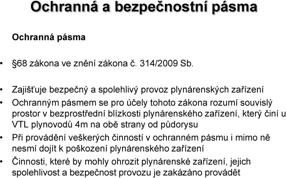 bezprostřední blízkosti plynárenského zařízení, který činí u VTL plynovodů 4m na obě strany od půdorysu Při provádění veškerých činností