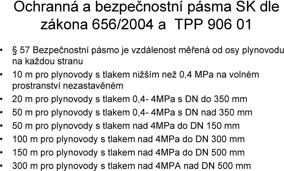 s DN do 350 mm 50 m pro plynovody s tlakem 0,4-4MPa s DN nad 350 mm 50 m pro plynovody s tlakem nad 4MPa do DN 150 mm 100 m pro