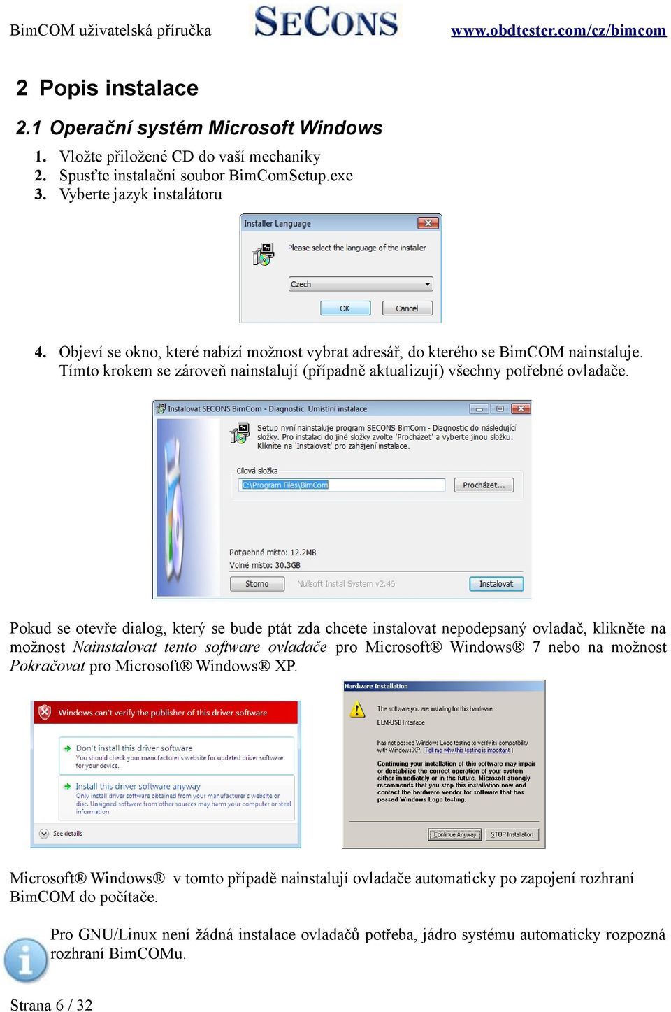 Pokud se otevře dialog, který se bude ptát zda chcete instalovat nepodepsaný ovladač, klikněte na možnost Nainstalovat tento software ovladače pro Microsoft Windows 7 nebo na možnost Pokračovat pro