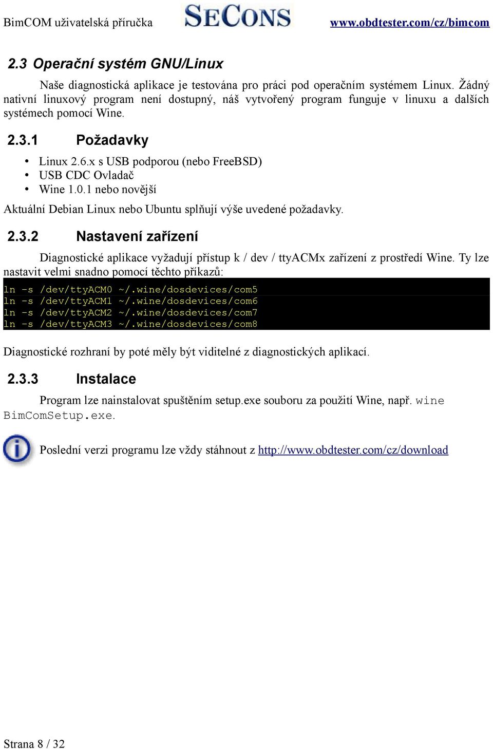 0.1 nebo novější Aktuální Debian Linux nebo Ubuntu splňují výše uvedené požadavky. 2.3.2 Nastavení zařízení Diagnostické aplikace vyžadují přístup k / dev / ttyacmx zařízení z prostředí Wine.