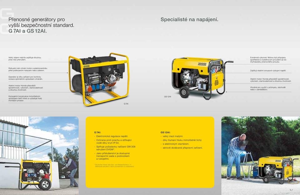 Zajišťují stabilní sinusové výstupní napětí. Operátor je díky zařízení pro kontrolu izolace optimálním způsobem chráněn.