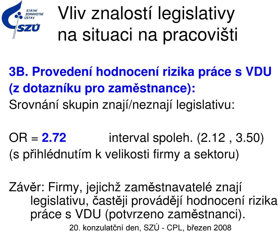 50) (s přihlédnutím k velikosti firmy a sektoru) Závěr: Firmy, jejichž