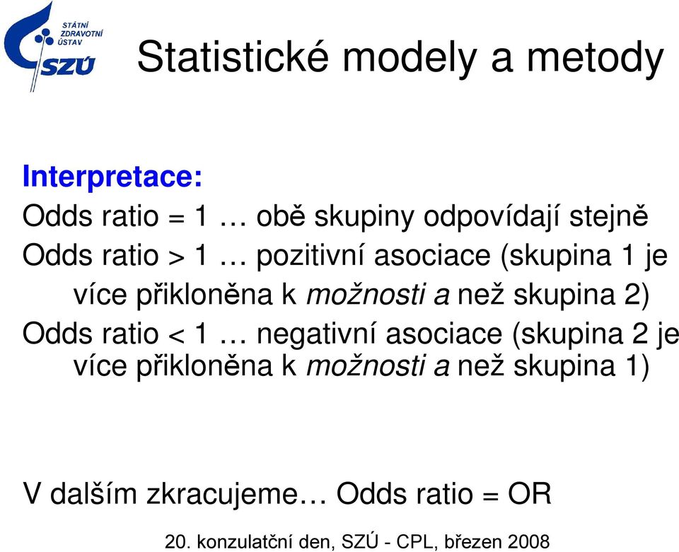 přikloněna k možnosti a než skupina 2) Odds ratio < 1 negativní asociace